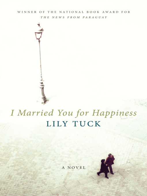 Title details for I Married You For Happiness by Lily Tuck - Wait list